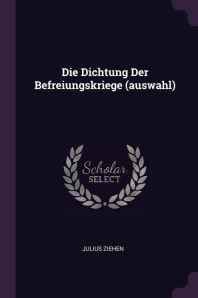 Die Dichtung Der Befreiungskriege (Auswahl)