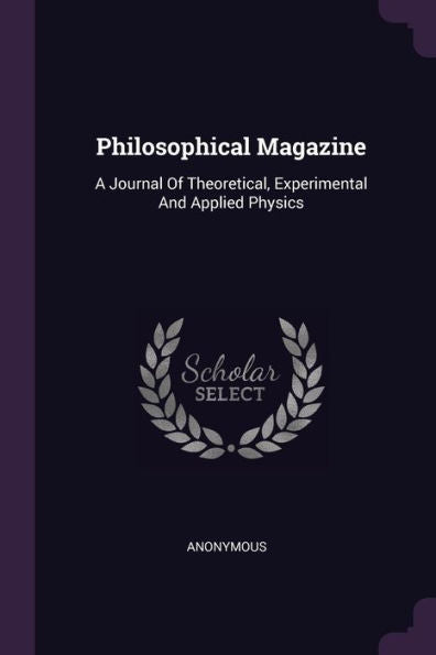 Philosophical Magazine: A Journal Of Theoretical, Experimental And Applied Physics