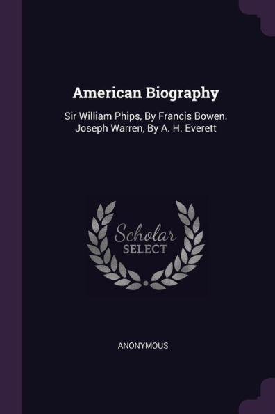 American Biography: Sir William Phips, By Francis Bowen. Joseph Warren, By A. H. Everett