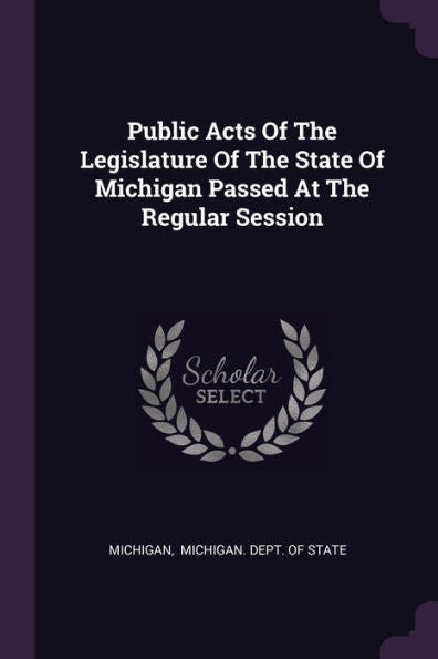 Public Acts Of The Legislature Of The State Of Michigan Passed At The Regular Session