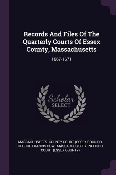 Records And Files Of The Quarterly Courts Of Essex County, Massachusetts: 1667-1671