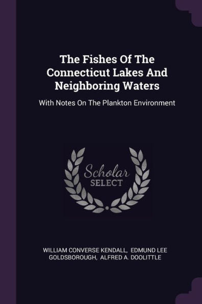 The Fishes Of The Connecticut Lakes And Neighboring Waters: With Notes On The Plankton Environment