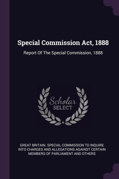 Special Commission Act, 1888: Report Of The Special Commission, 1888