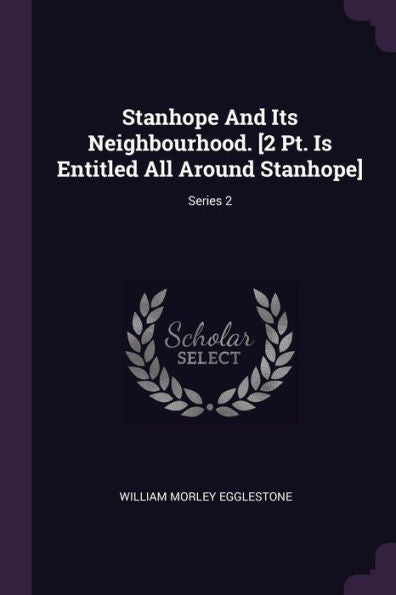 Stanhope And Its Neighbourhood. [2 Pt. Is Entitled All Around Stanhope]; Series 2