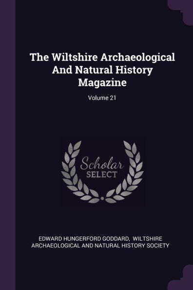 The Wiltshire Archaeological And Natural History Magazine; Volume 21