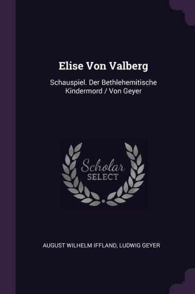 Elise Von Valberg: Schauspiel. Der Bethlehemitische Kindermord / Von Geyer
