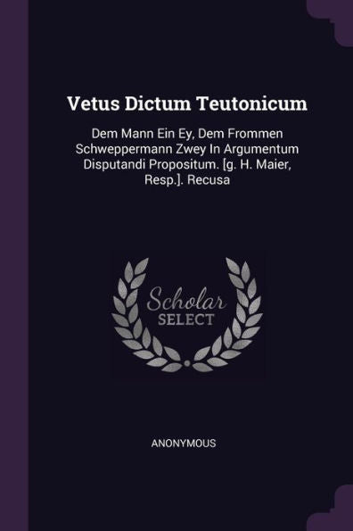 Vetus Dictum Teutonicum: Dem Mann Ein Ey, Dem Frommen Schweppermann Zwey In Argumentum Disputandi Propositum. [G. H. Maier, Resp.]. Recusa