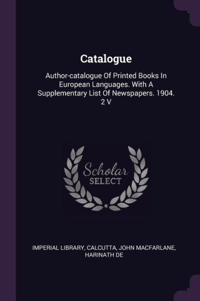 Catalogue: Author-Catalogue Of Printed Books In European Languages. With A Supplementary List Of Newspapers. 1904. 2 V