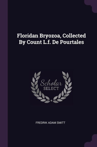 Floridan Bryozoa, Collected By Count L.F. De Pourtales