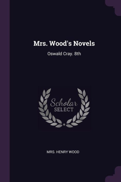 Mrs. Wood's Novels: Oswald Cray. 8Th; Edition 1882
