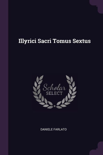 Illyrici Sacri Tomus Sextus