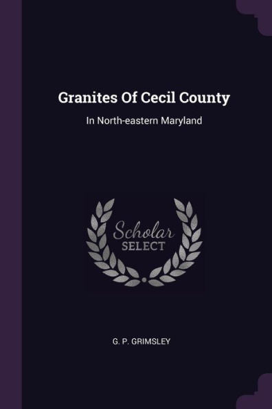 Granites Of Cecil County: In North-Eastern Maryland