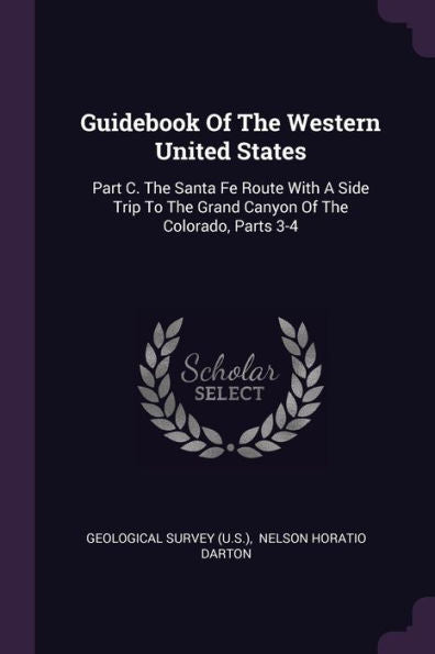 Guidebook Of The Western United States: Part C. The Santa Fe Route With A Side Trip To The Grand Canyon Of The Colorado, Parts 3-4