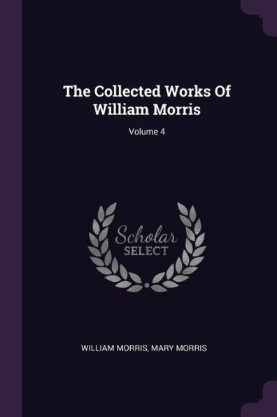 The Collected Works Of William Morris; Volume 4