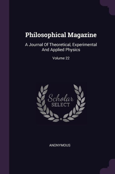 Philosophical Magazine: A Journal Of Theoretical, Experimental And Applied Physics; Volume 22