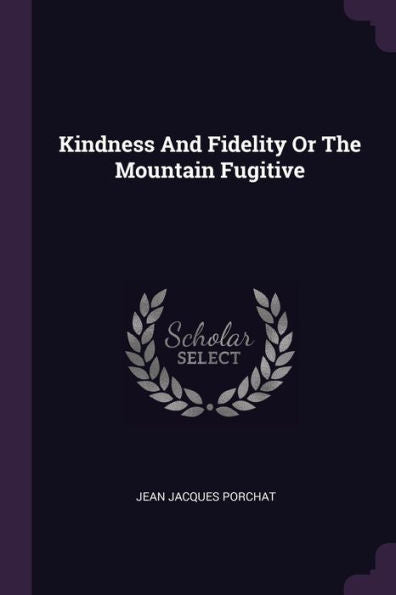 Kindness And Fidelity Or The Mountain Fugitive