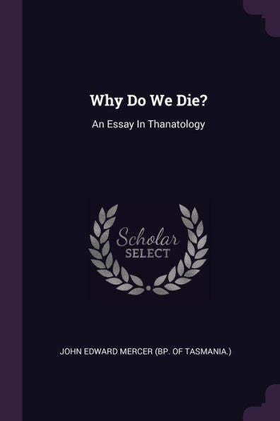 Why Do We Die?: An Essay In Thanatology