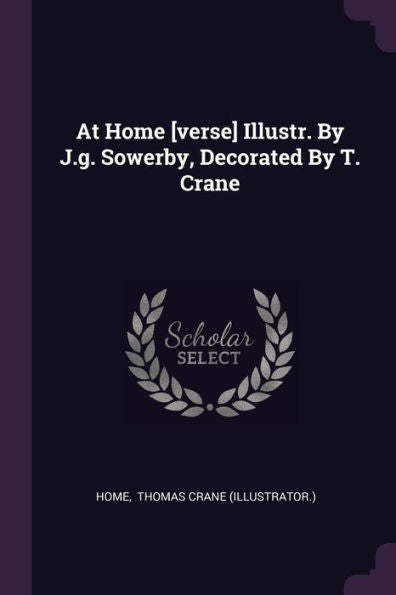At Home [Verse] Illustr. By J.G. Sowerby, Decorated By T. Crane
