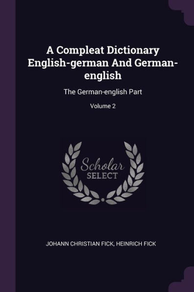 A Compleat Dictionary English-German And German-English: The German-English Part; Volume 2