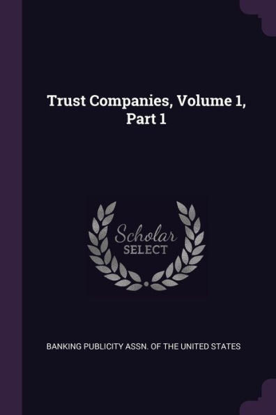 Trust Companies, Volume 1, Part 1