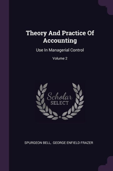 Theory And Practice Of Accounting: Use In Managerial Control; Volume 2