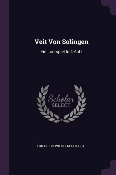 Veit Von Solingen: Ein Lustspiel In 4 Aufz