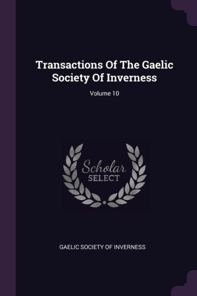 Transactions Of The Gaelic Society Of Inverness; Volume 10
