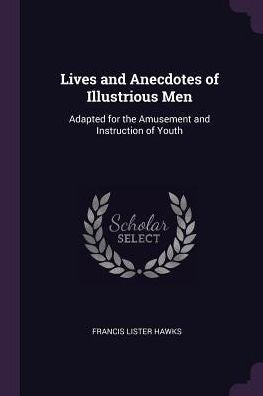 Lives And Anecdotes Of Illustrious Men: Adapted For The Amusement And Instruction Of Youth