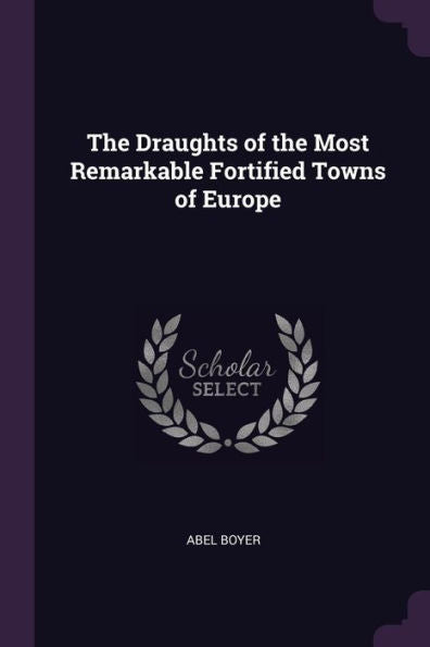 The Draughts Of The Most Remarkable Fortified Towns Of Europe