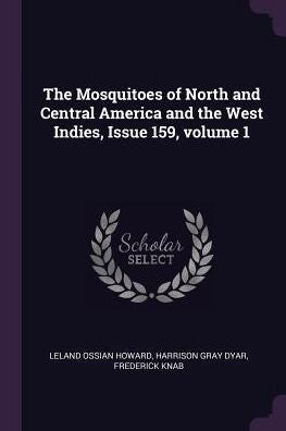 The Mosquitoes Of North And Central America And The West Indies, Issue 159, Volume 1