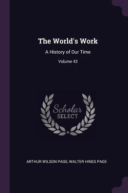 The World's Work: A History Of Our Time; Volume 43