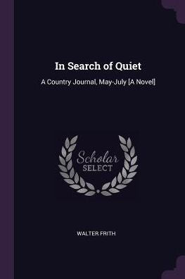In Search Of Quiet: A Country Journal, May-July [A Novel]