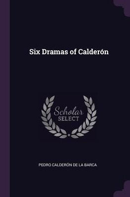 Six Dramas Of Calderón