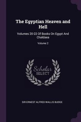 The Egyptian Heaven And Hell: Volumes 20-22 Of Books On Egypt And Chaldaea; Volume 2
