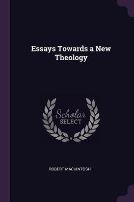 Essays Towards A New Theology