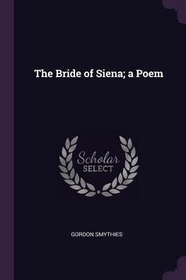 The Bride Of Siena; A Poem