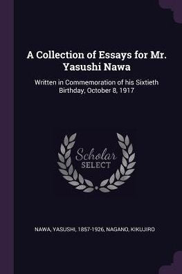 A Collection Of Essays For Mr. Yasushi Nawa: Written In Commemoration Of His Sixtieth Birthday, October 8, 1917