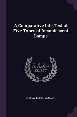 A Comparative Life Test Of Five Types Of Incandescent Lamps