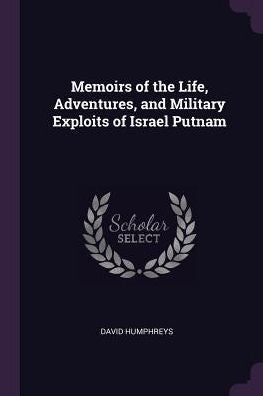 Memoirs Of The Life, Adventures, And Military Exploits Of Israel Putnam
