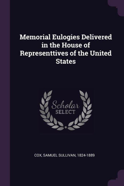 Memorial Eulogies Delivered In The House Of Representtives Of The United States