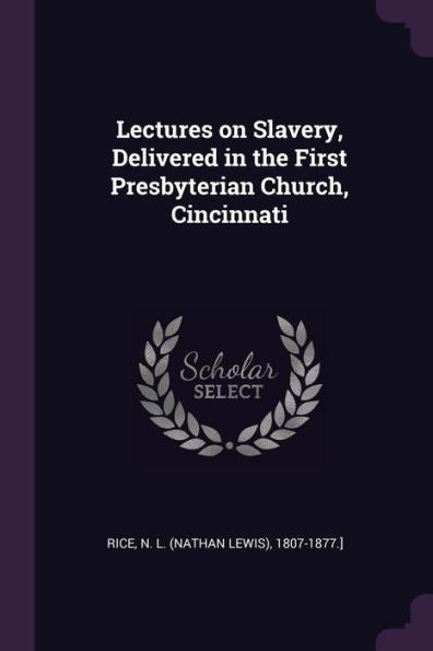 Lectures On Slavery, Delivered In The First Presbyterian Church, Cincinnati