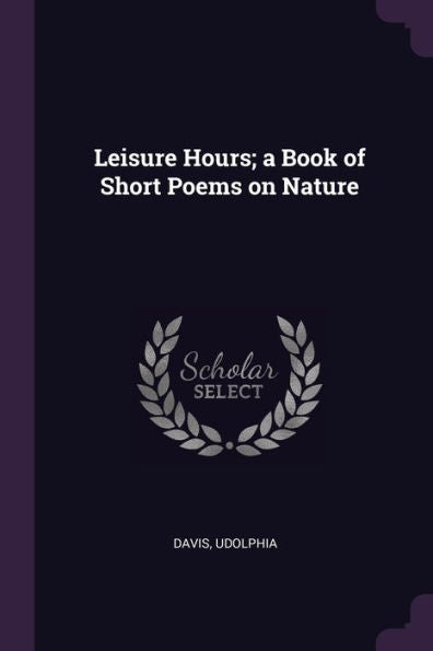 Leisure Hours; A Book Of Short Poems On Nature