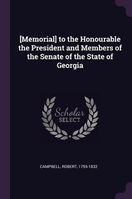 [Memorial] To The Honourable The President And Members Of The Senate Of The State Of Georgia