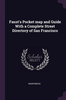 Faust's Pocket Map And Guide With A Complete Street Directory Of San Francisco