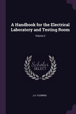 A Handbook For The Electrical Laboratory And Testing Room; Volume 2