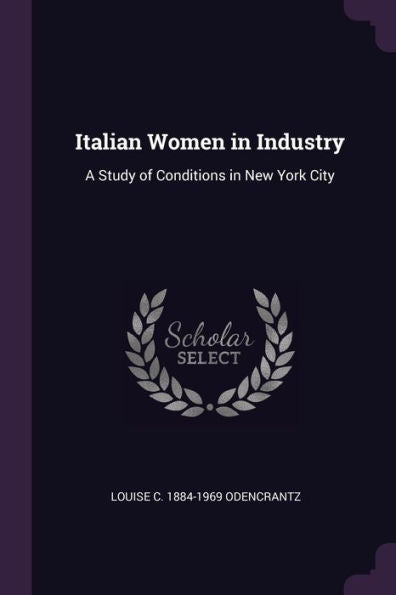 Italian Women In Industry: A Study Of Conditions In New York City
