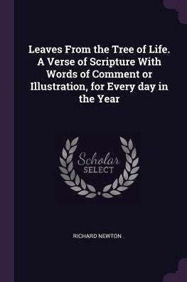 Leaves From The Tree Of Life. A Verse Of Scripture With Words Of Comment Or Illustration, For Every Day In The Year