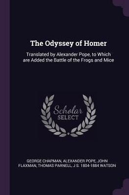 The Odyssey Of Homer: Translated By Alexander Pope, To Which Are Added The Battle Of The Frogs And Mice