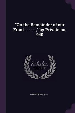 On The Remainder Of Our Front --- ---, By Private No. 940