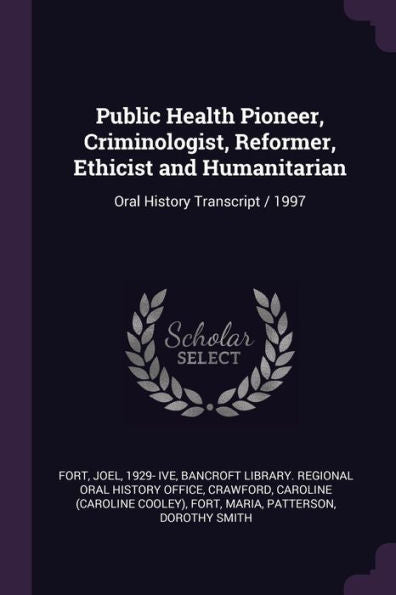 Public Health Pioneer, Criminologist, Reformer, Ethicist And Humanitarian: Oral History Transcript / 1997